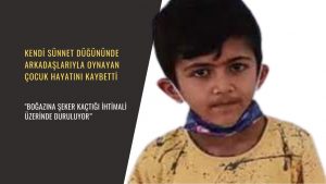 Kendi sünnet düğününde arkadaşlarıyla oynayan çocuk hayatını kaybetti. “Boğazına şeker kaçtığı ihtimali üzerinde duruluyor”