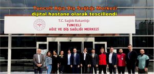 Tunceli Ağız Diş Sağlığı Merkezi dijital hastane olarak tescillendi