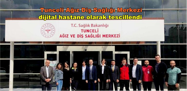 Tunceli Ağız Diş Sağlığı Merkezi dijital hastane olarak tescillendi
