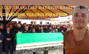 Zülfü maalesef hayatını kaybetti. Cenazesine yüzlerce kişi katıldı