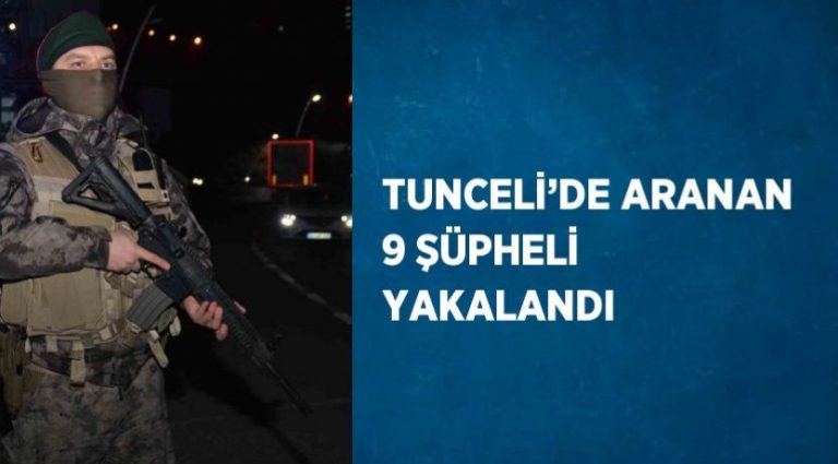 Tunceli’de aranan 9 şüpheli yakalandı