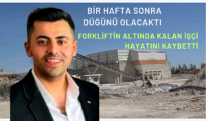 Bir hafta sonra düğünü olacaktı. Elazığ’da forkliftin altında kalan işçi hayatını kaybetti