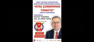 Fırat Havzası Gazeteciler Cemiyetinden ’Ateş çemberinde Türkiye’ konferansı