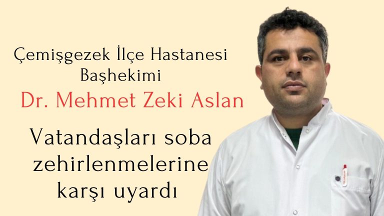 Çemişgezek ilçe Hastanesi Başhekimi Dr. Mehmet Zeki Aslan, soba zehirlenmelerine karşı vatandaşları uyardı