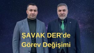 Şavak-Der’de Görev Değişimi