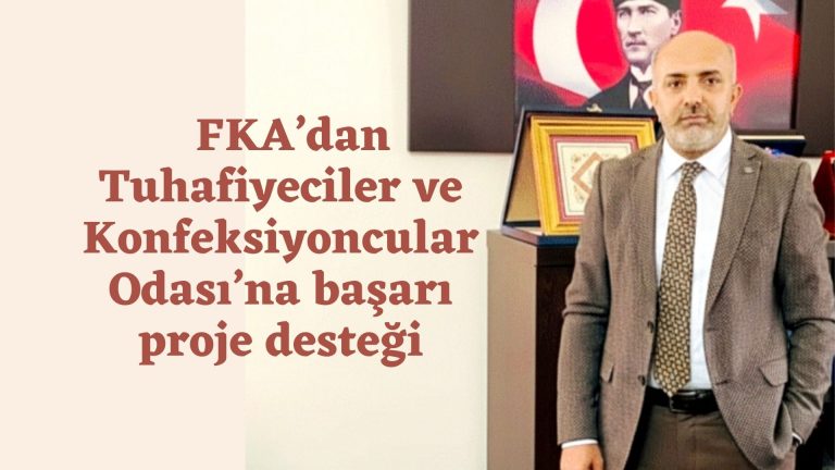 FKA’dan Tuhafiyeciler ve Konfeksiyoncular Odası’na başarı proje desteği