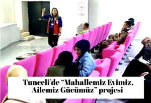 Tunceli’de “Mahallemiz Evimiz, Ailemiz Gücümüz” projesi